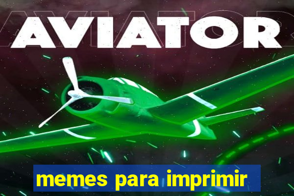 memes para imprimir